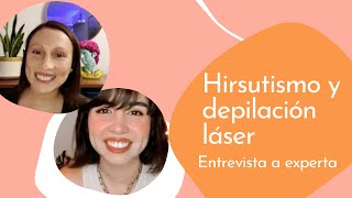 HIRSUTISMO Y DEPILACIÓN LÁSER  Entrevista de mujer hirsuta a experta [upl. by Heinrik574]