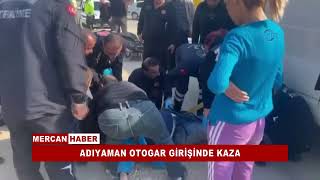 ADIYAMAN OTOGAR GİRİŞİNDE KAZA [upl. by Chassin]