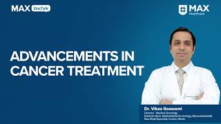 Advancements in Cancer Treatment  Dr Vikas Goswami  Max Multi Speciality Centre Noida [upl. by Orapma]