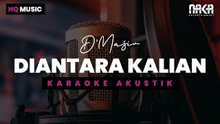 DIANTARA KALIAN  DMASIV KARAOKE AKUSTIK [upl. by Eltsyrc]