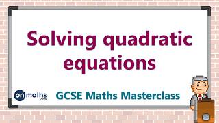 Solving quadratic equations  GCSE Maths Masterclass 802 [upl. by Eduard]