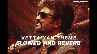 VETTAYIAN THEME slowed and reverb BY AnirudhOfficial SUPERSTAR RAJINIKANTH [upl. by Clein454]