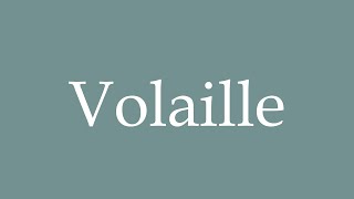 How to Pronounce Volaille Correctly in French [upl. by Eniksre]