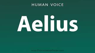 How To Pronounce Aelius [upl. by Lefty611]