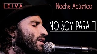 Leiva  No soy para ti acústico [upl. by Roti]