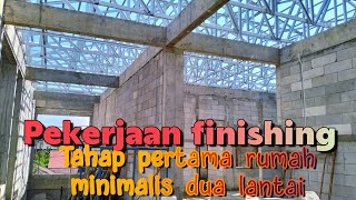 Pekerjaan finishing tahap pertama rumah minimalis dua lantai [upl. by Bywaters]