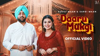 Daaru Mukgi  Official Video  Sukhy Maan amp Sargi Maan  G Guri  Latest Punjabi Songs 2023 [upl. by Itsrejk]