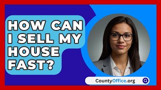 How Can I Sell My House Fast  CountyOfficeorg [upl. by Ainyt]