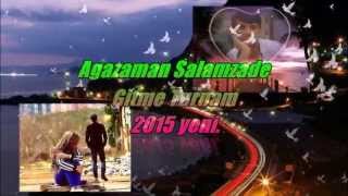 Agazaman Salamzade GITME TURNAM 2015 yeni hit STUDIO ZAMAN [upl. by Notsehc]