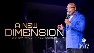 Jul 21 quotA New Dimensionquot Bishop Vaughn McLaughlin [upl. by Maude]