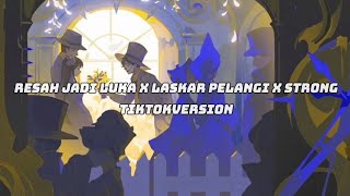 Resah Jadi Luka x Laskar Pelangi x Strong  Tiktokversion [upl. by Julieta849]