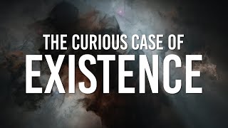 The Curious Case of Existence Why is There Something Rather Than Nothing [upl. by Iloj782]