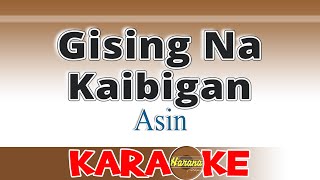 Gising Na Kaibigan  Asin KARAOKE [upl. by Retsam]