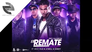 Pipe Calderón Feat Oco Yaje amp Jowell amp Randy  De Remate Remix ® [upl. by Indyc]