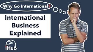 International Business Explained Why Go International [upl. by Iggy]