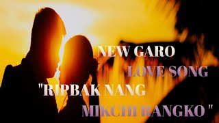 NEW GARO LOVE SONG RIPBAK quotNANG MIKCHI RANGKO 2024 [upl. by Ainoval81]