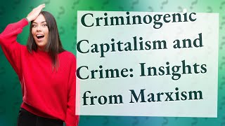 How Does Criminogenic Capitalism Influence Crime According to Marxist Theories [upl. by Adriaens]