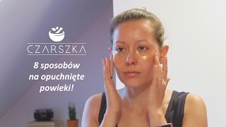 8 sposobów na opuchnięte powieki  płatki pod oczy DIY  Czarszka [upl. by Orianna754]