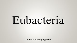 How To Say Eubacteria [upl. by Virg]