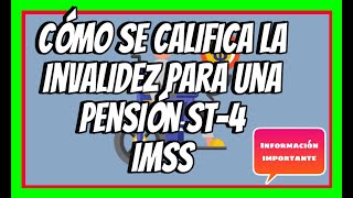 COMO SE CALIFICA LA INVALIDEZ PARA UNA PENSIÓN ST4 IMSS [upl. by Raseac]