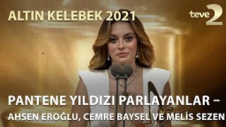 Pantene Altın Kelebek 2021 Pantene Yıldızı Parlayanlar – Ahsen Eroğlu Cemre Baysel ve Melis Sezen [upl. by Lonnard]