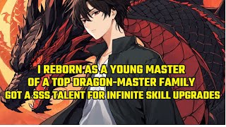 I Reborn as a Young Master of a Top Dragon Master Family and Got S Talent for Infinite Skill Upgrade [upl. by Polak]