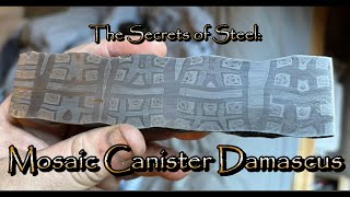 The Secrets of Steel Mosaic Canister Damascus [upl. by Diraf]