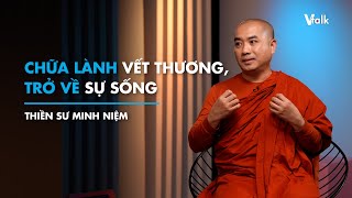 CHỮA LÀNH vết thương TRỞ VỀ sự sống  Thiền sư Minh Niệm  VTalk [upl. by Vandyke748]