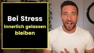 Bei Stress innerlich gelassen bleiben [upl. by Clynes]