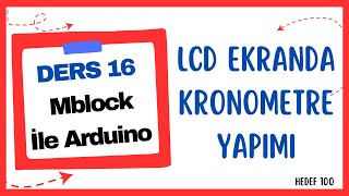 Arduino LCD Ekranda Kronometre Nasıl Yapılır  Mblock İle Arduino Ders 16 [upl. by Aleiram]