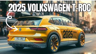 First Look 2025 Volkswagen T Roc  Revolutionary design and Tech [upl. by Clementas566]