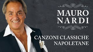 Mauro Nardi  Canzoni Classiche Napoletane Best Italian Songs [upl. by Ijok]