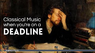 Classical Music for When You’re on a Deadline [upl. by Arotahs]