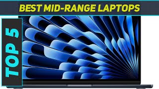 Top 5 MidRange Laptops in 2024 [upl. by Nnalatsyrc328]