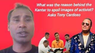 What was the reason behind the Kantar to spoil images of activist Asks Tony Cardoso [upl. by Ruphina620]