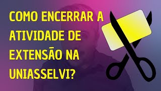 Como Encerrar Sua Atividade de Extensão na UNIASSELVI Cortes [upl. by Wolfort]