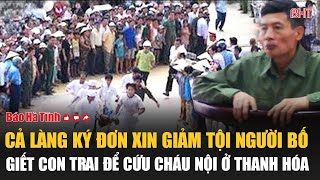 Cả làng ký đơn xin giảm tội người bố giết con trai để cứu cháu nội ở Thanh Hóa [upl. by Blanche]