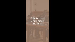 quotAtheism is a white mans irreligionquot [upl. by Lirret]