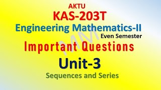 UNIT3  IMPORTANT QUESTIONS  Engg MathematicsII  KAS203T  Sequence and Series aktu [upl. by Cariotta]