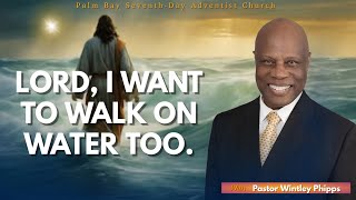 PASTOR WINTLEY PHIPPS quotLORD I WANT TO WALK ON WATER TOOquot [upl. by Hannah]