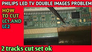 PHILIPS LED TV 📺DOUBLE IMAGE PROBLEM  DUBLE IMAGE LC1LC2 CUTTING MEATHEAD [upl. by Dahlstrom]