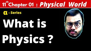 ALPHA Class 11 Physics Chapter 1  Physical World  What is Physics  JEE MAINS  NEET [upl. by Enelrats]