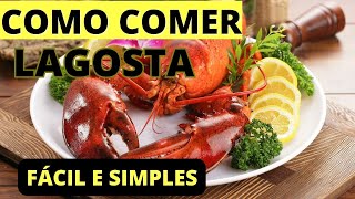 COMO COMER LAGOSTA DE MANEIRA APETITOSA E SIMPLES DE PREPARAR [upl. by Greggs]