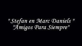 Stefan en Marc Daniels  Amigos Para Siempre [upl. by Ainaled]