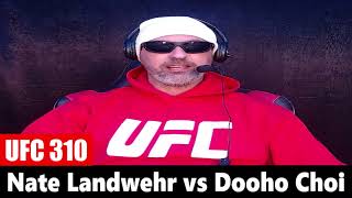 UFC 310 Nate Landwehr vs Dooho Choi PREDICTION [upl. by Filahk]