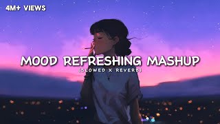 Mood Refreshing Lofi Mashup 🙄  Arijit Singh  Relaxing Music For Happy Mood  Luvr Beats ♡ [upl. by Anagnos]