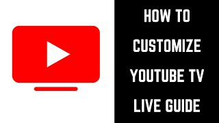 How to Customize YouTube TV Live Guide [upl. by Adlei]