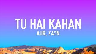 AUR  Tu Hai Kahan Lyrics feat ZAYN [upl. by Rehtaeh900]