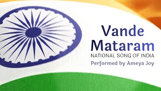 Vande Mataram National Song of India with Lyrics  Performed by Ameya Joy [upl. by Prinz]