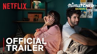 Mismatched Season 3  Official Trailer  MostlySane Rohit Saraf Ahsaas Channa  Netflix India [upl. by Senecal889]